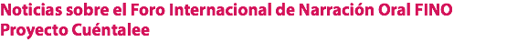 Noticias sobre el Foro Internacional de Narración Oral FINO Proyecto Cuéntalee